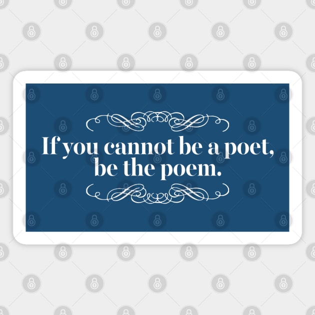 If you cannot be a poet, be the poem Magnet by DankFutura